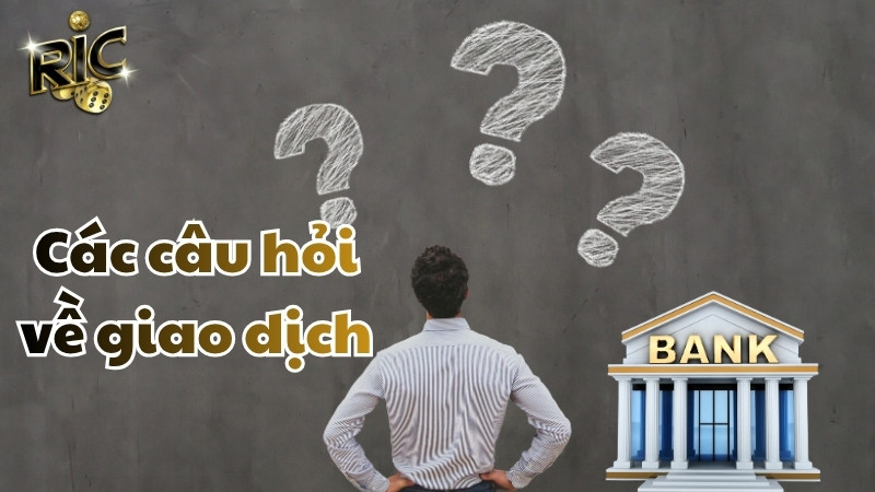 Câu hỏi thường gặp về giao dịch nạp rút RICWIN