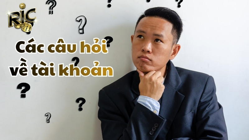 Câu hỏi thường gặp về tài khoản RICWIN
