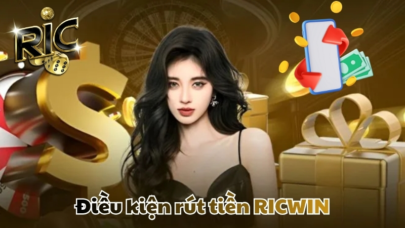 Điều kiện để rút tiền Ricwin